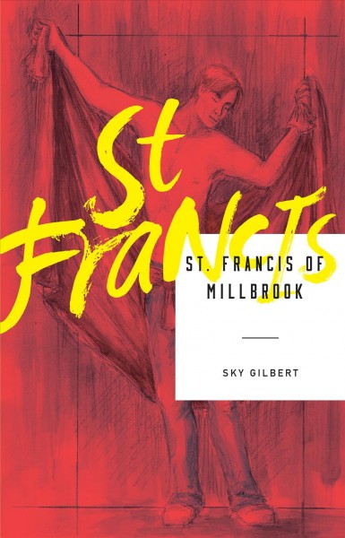 St. Francis of Millbrook / Sky Gilbert.
