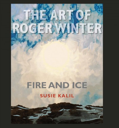 The art of Roger Winter : fire and ice / Susie Kalil.