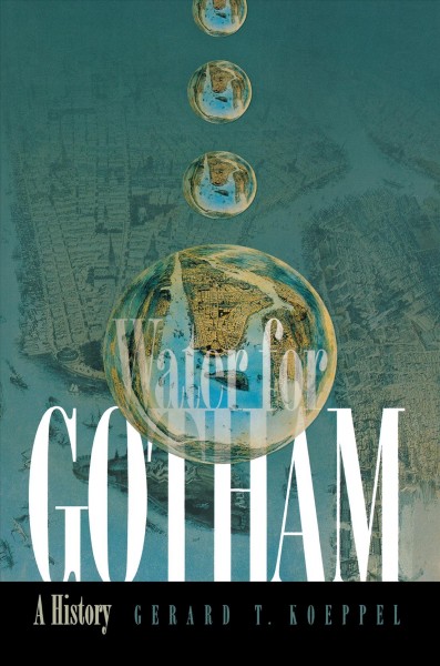 Water for Gotham : a history / Gerard T. Koeppel.