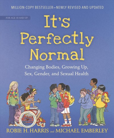 It's perfectly normal : changing bodies, growing up, sex, gender, and sexual health / Robie H. Harris ; illustrated by Michael Emberley.
