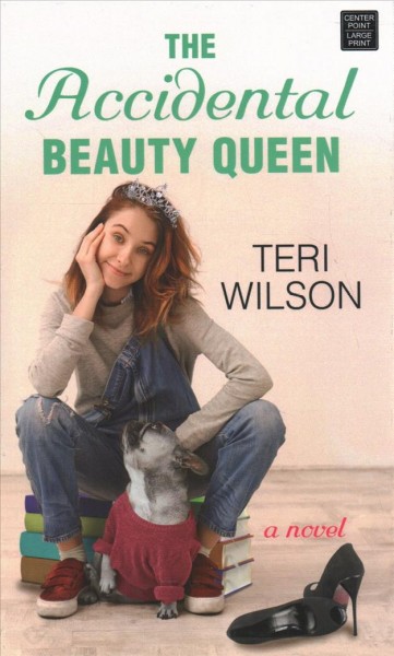 The accidental beauty queen / Teri Wilson.