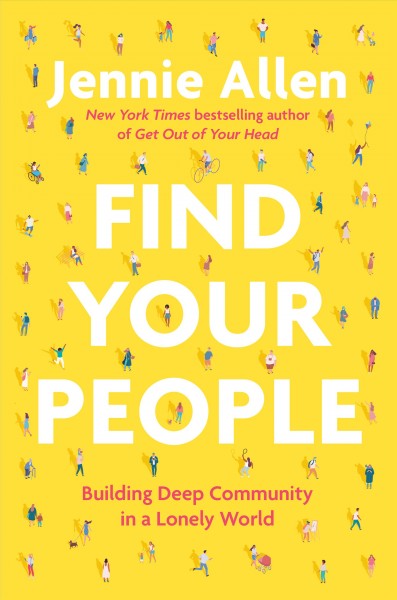 Find your people : building deep community in a lonely world / Jennie Allen.