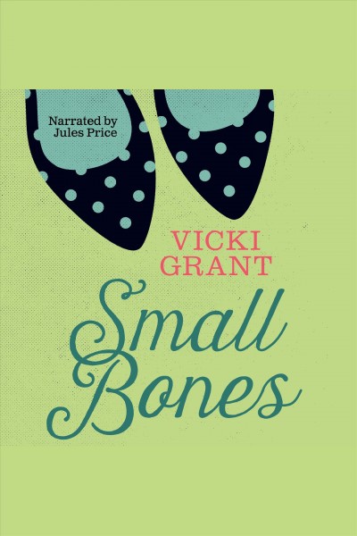 Small bones [electronic resource] / Vicki Grant.