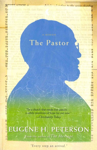 The pastor : a memoir Eugene H. Peterson.