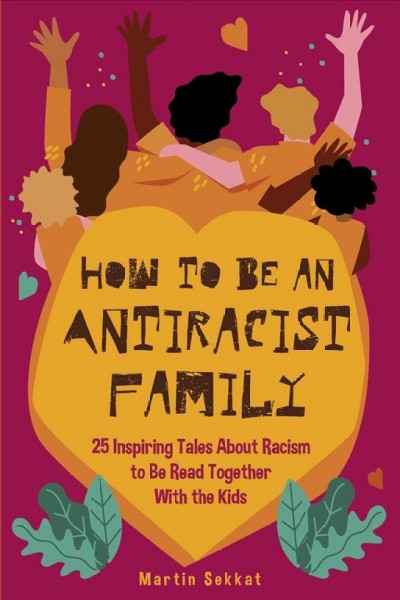 How to be an antiracist family:  25 inspiring tales about racism to be read together with the kids / Martin Sekkat.