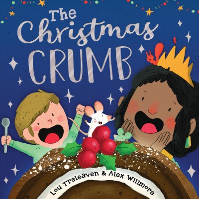 The Christmas crumb / written by Lou Treleaven ; illustrated by Alex Willmore.