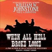 When all hell broke loose / William W. Johnstone and J.A. Johnstone.