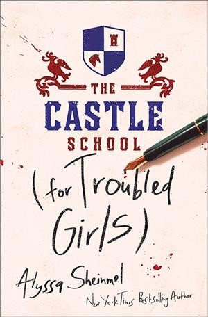 The Castle School (for troubled girls) / Alyssa Sheinmel.