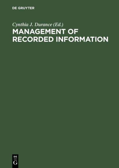 Management of Recorded Information : Converging Disciplines. Proceedings of the International Council on Archives' Symposium on Current Records, National Archives of Canada, Ottawa May 15-17, 1989 / International Council on Archives, National Archives of Canada, Cynthia J. Durance.