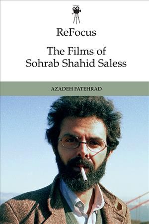 ReFocus. The films of Sohrab Shahid-Saless : exile, displacement and the stateless moving image / edited by Azadeh Fatehrad.