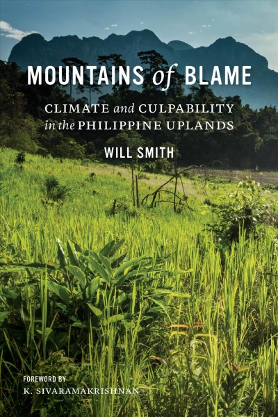 Mountains of blame : climate and culpability in the Philippine uplands / Will Smith.