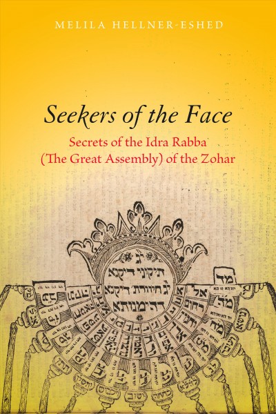 Seekers of the face : secrets of the Idra rabba (the Great Assembly) of the Zohar / Melila Hellner-Eshed ; translated by Raphael Dascalu.