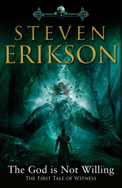 The God is not willing : the first tale of witness / Steven Erikson.