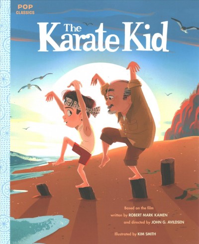 The karate kid / Based on the film written by Robert Mark Kamen; directed by John G. Avildsen; adapted by Rebecca Gyllenhaal.