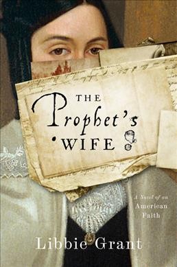 The prophet's wife : a novel of American faith / Libbie Grant.