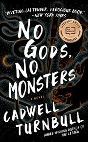 No gods, no monsters : a novel / Cadwell Turnbull.