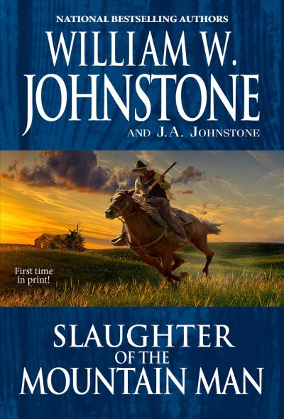 Slaughter of the mountain man / William W. Johnstone and J.A. Johnstone.