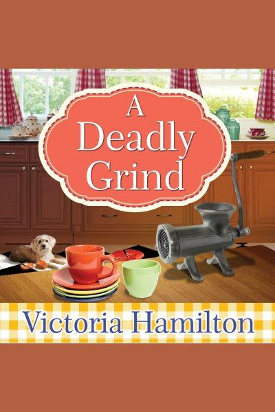 A deadly grind [electronic resource] / Victoria Hamilton.