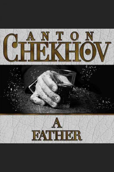 A father [electronic resource] / Anton Chekhov.