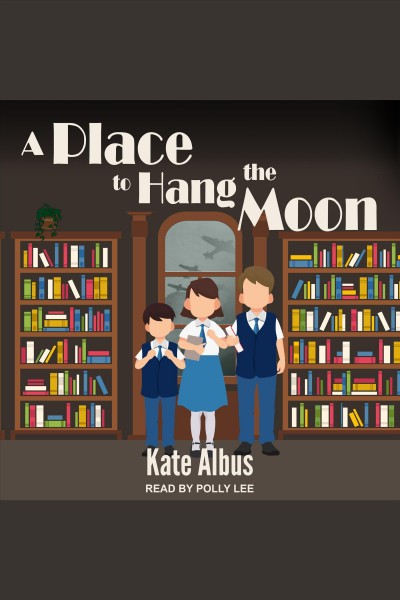 A place to hang the moon [electronic resource] / Kate Albus.
