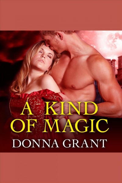 A kind of magic [electronic resource] / Donna Grant.