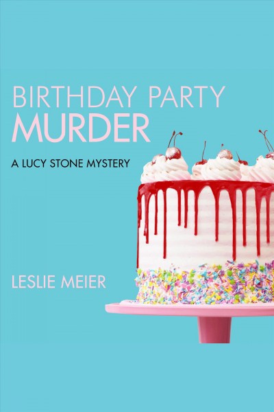 Birthday party murder : a Lucy Stone mystery [electronic resource] / Leslie Meier.