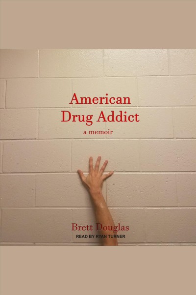 American drug addict : a memoir [electronic resource] / Brett Douglas.