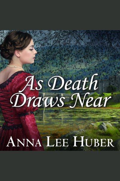 As death draws near [electronic resource] / Anna Lee Huber.