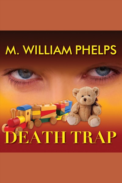 Death trap [electronic resource] / M. William Phelps.