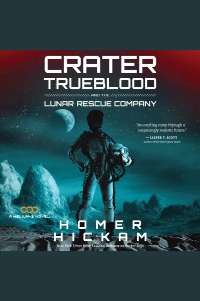 Crater Trueblood and the Lunar Rescue Company [electronic resource] / Homer Hickam.