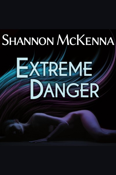 Extreme danger [electronic resource] / Shannon McKenna.