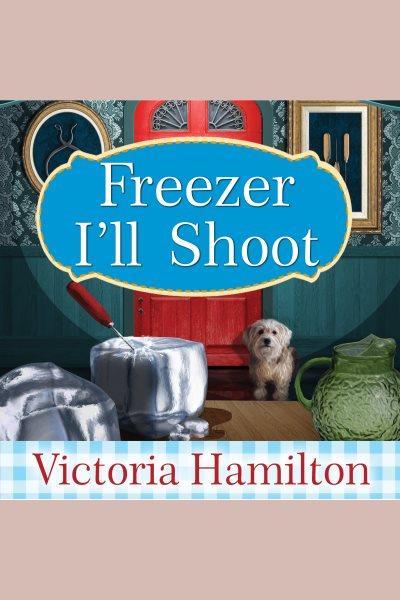 Freezer I'll shoot [electronic resource] / Victoria Hamilton.