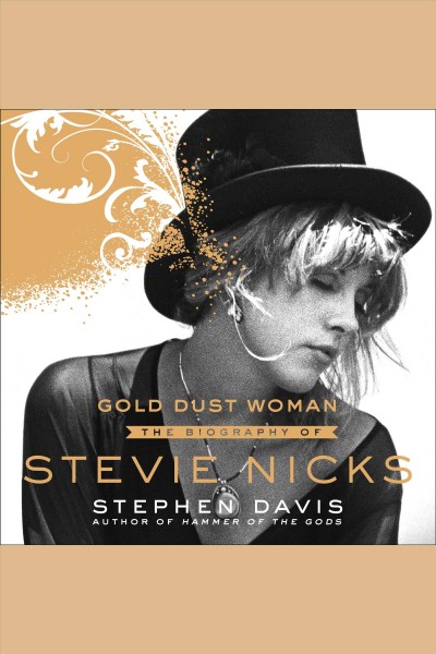 Gold dust woman : the biography of Stevie Nicks [electronic resource] / Stephen Davis.