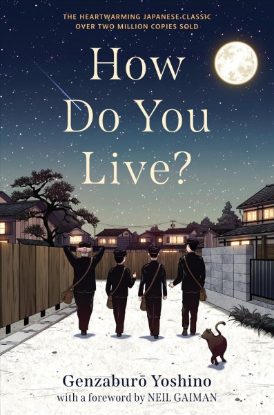 How do you live? / Genzaburō Yoshino ; translated by Bruno Navasky ; with a foreword by Neil Gaiman.