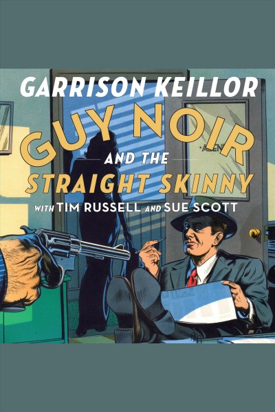 Guy Noir and the straight skinny [electronic resource] / Garriosn Kellor.