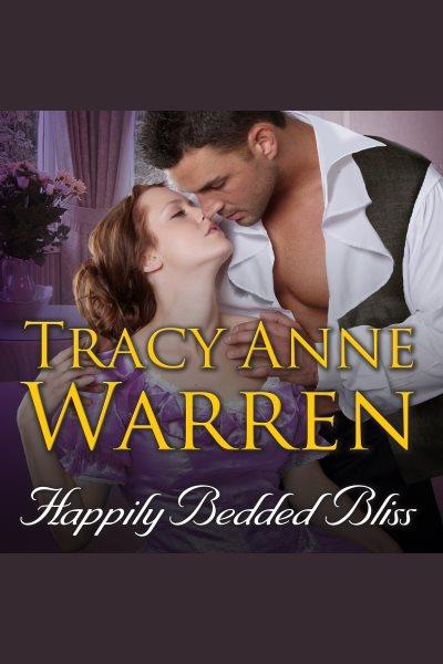 Happily bedded bliss [electronic resource] / Tracy Anne Warren.