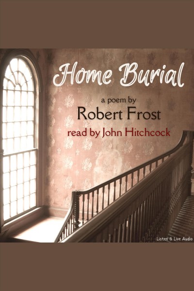 Home burial [electronic resource] / Robert Frost.