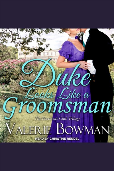 Duke Looks Like a Groomsman : Footmen's Club Series, Book 2 [electronic resource] / Valerie Bowman.