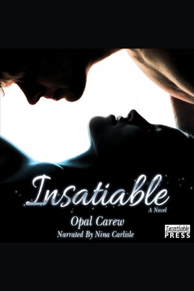Insatiable : a novel [electronic resource] / Opal Carew.