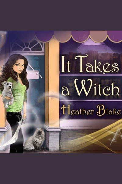 It takes a witch : a wishcraft mystery [electronic resource] / Heather Blake.