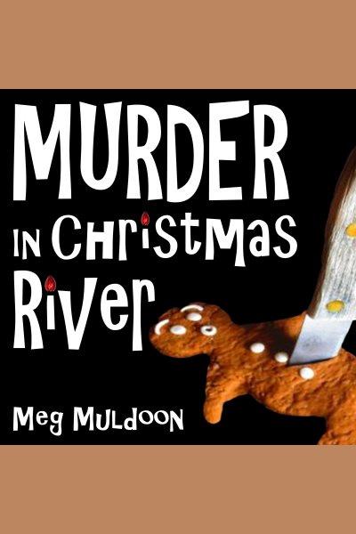 Murder in Christmas River [electronic resource] / Meg Muldoon.