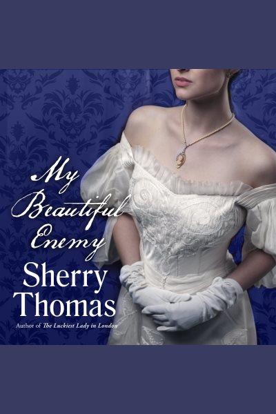My beautiful enemy [electronic resource] / Sherry Thomas.