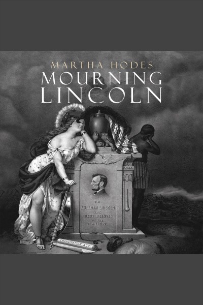 Mourning Lincoln [electronic resource] / Martha Hodes.