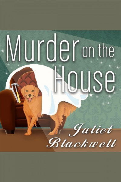 Murder on the house [electronic resource] / Juliet Blackwell.