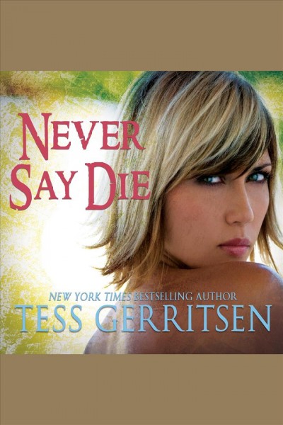 Never say die [electronic resource] / Tess Gerritsen.