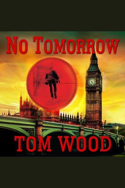No tomorrow [electronic resource] / Tom Wood.