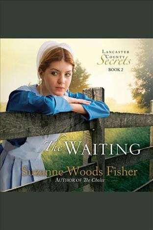 The waiting : [a novel] [electronic resource] / Suzanne Woods Fisher.