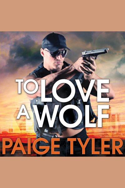 To love a wolf [electronic resource] / Paige Tyler.