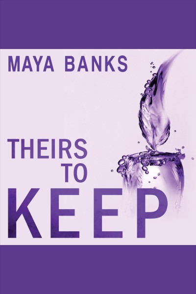 Theirs to keep [electronic resource] / Maya Banks.