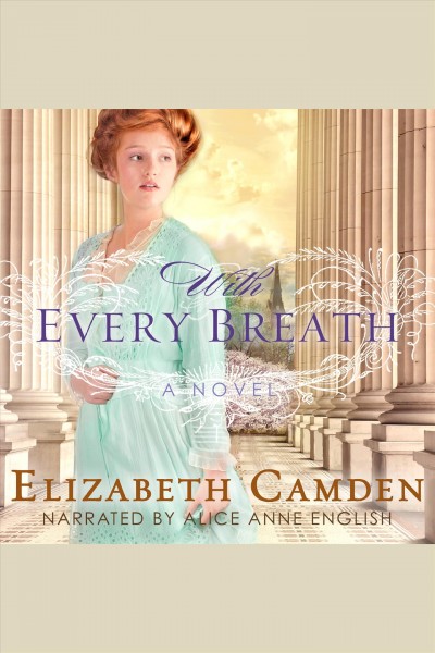 With every breath : a novel [electronic resource] / Elizabeth Camden.